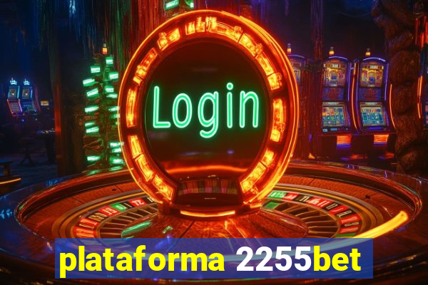 plataforma 2255bet